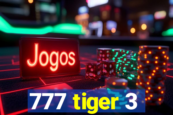 777 tiger 3